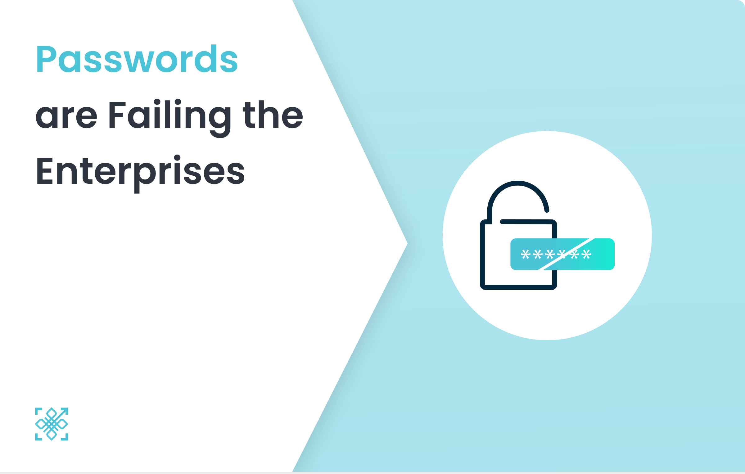 3 Ways, Passwords are Failing the Enterprises