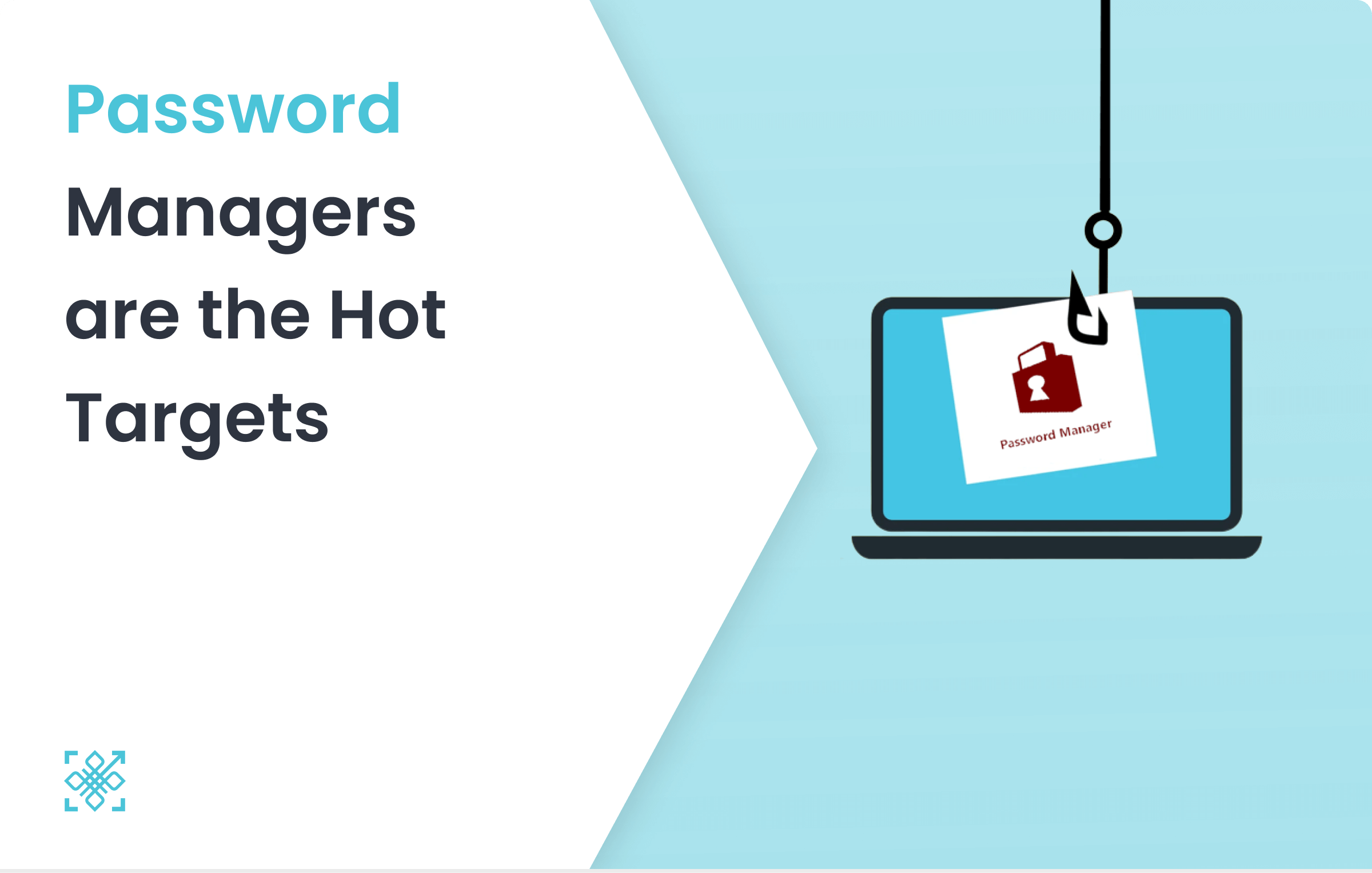 Password Managers are the Hot Targets 