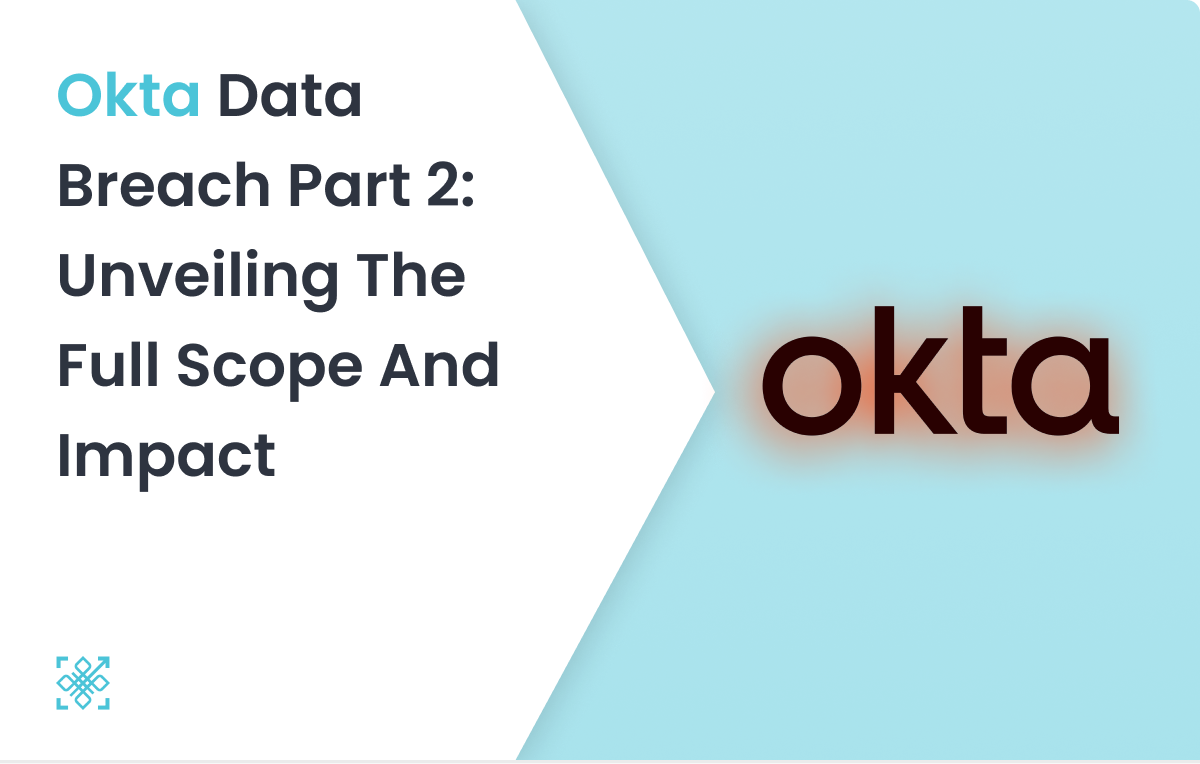 Okta Breach Part 2: Unveiling the Full Scope and Impact