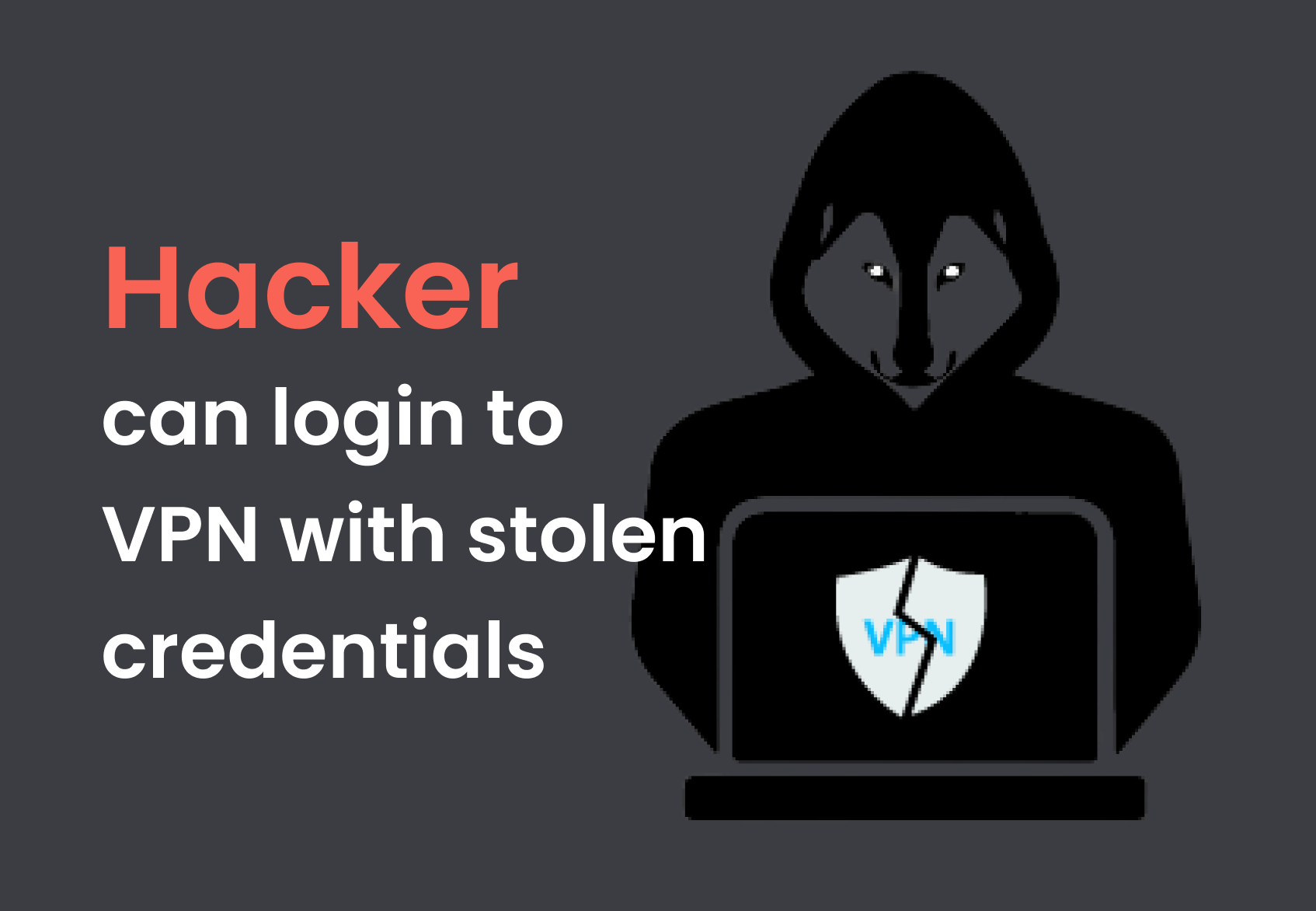 Hacker can login to VPN with stolen credentials