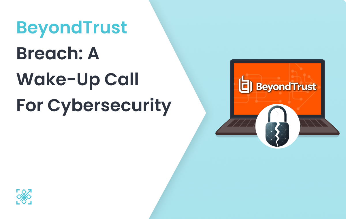 BeyondTrust Breach: A Wake-Up Call for Cybersecurity