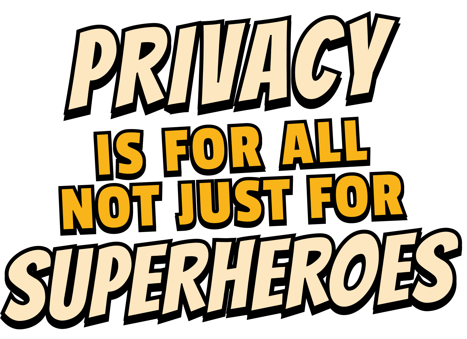 Privacy for All, Not Just for Super Heroes